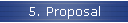 5. Proposal
