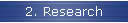 2. Research